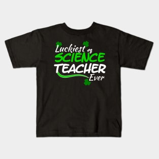 Luckiest Science Teacher Ever! - Saint Patrick's Day Teacher's Appreciation Kids T-Shirt